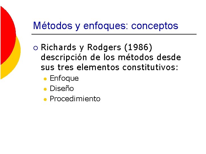 Métodos y enfoques: conceptos ¡ Richards y Rodgers (1986) descripción de los métodos desde