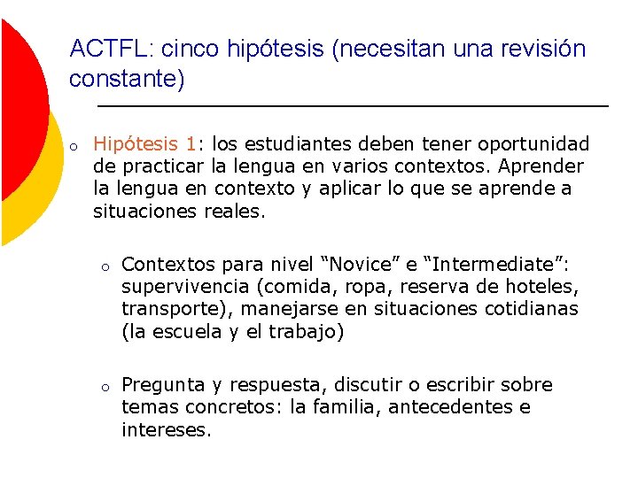 ACTFL: cinco hipótesis (necesitan una revisión constante) o Hipótesis 1: los estudiantes deben tener