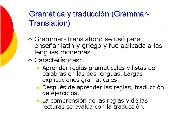 Gramática y traducción (Grammar. Translation) ¡ ¡ Grammar-Translation: se usó para enseñar latín y