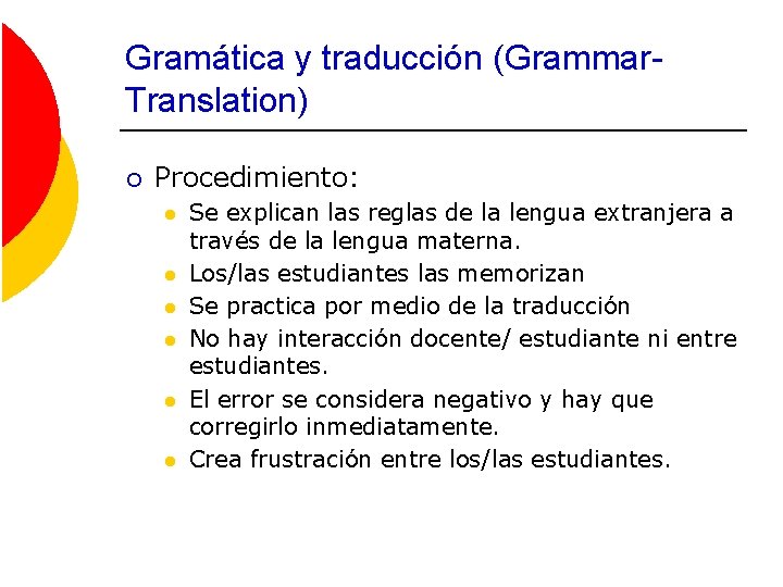 Gramática y traducción (Grammar. Translation) ¡ Procedimiento: l l l Se explican las reglas