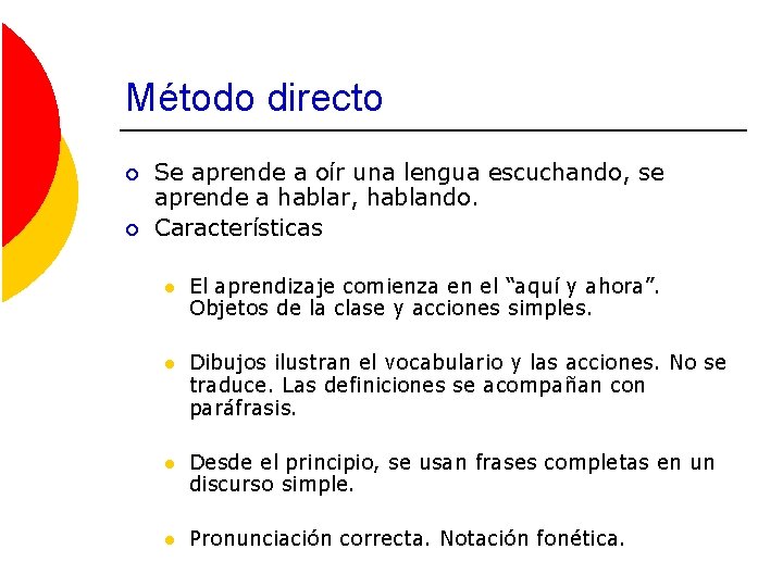 Método directo ¡ ¡ Se aprende a oír una lengua escuchando, se aprende a