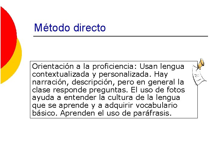 Método directo Orientación a la proficiencia: Usan lengua contextualizada y personalizada. Hay narración, descripción,