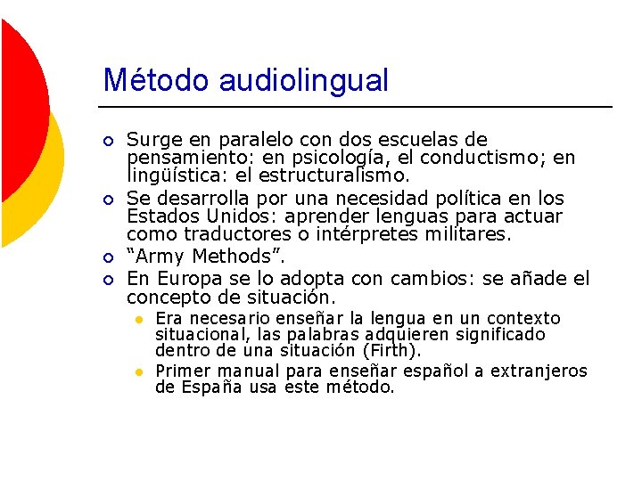 Método audiolingual ¡ ¡ Surge en paralelo con dos escuelas de pensamiento: en psicología,