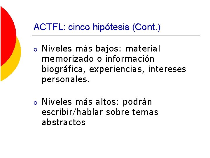 ACTFL: cinco hipótesis (Cont. ) o Niveles más bajos: material memorizado o información biográfica,