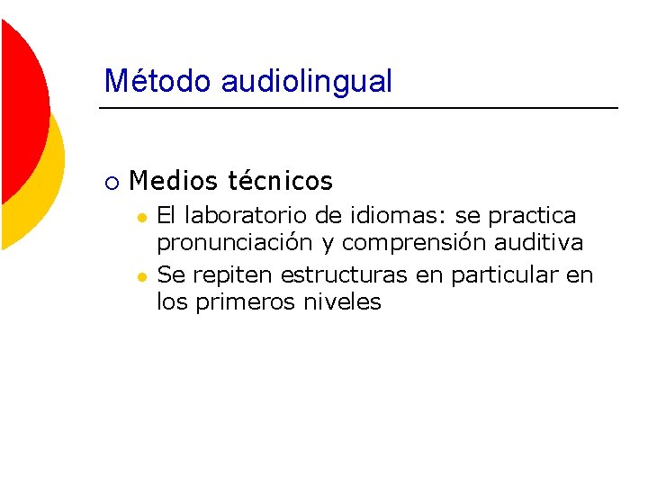 Método audiolingual ¡ Medios técnicos l l El laboratorio de idiomas: se practica pronunciación