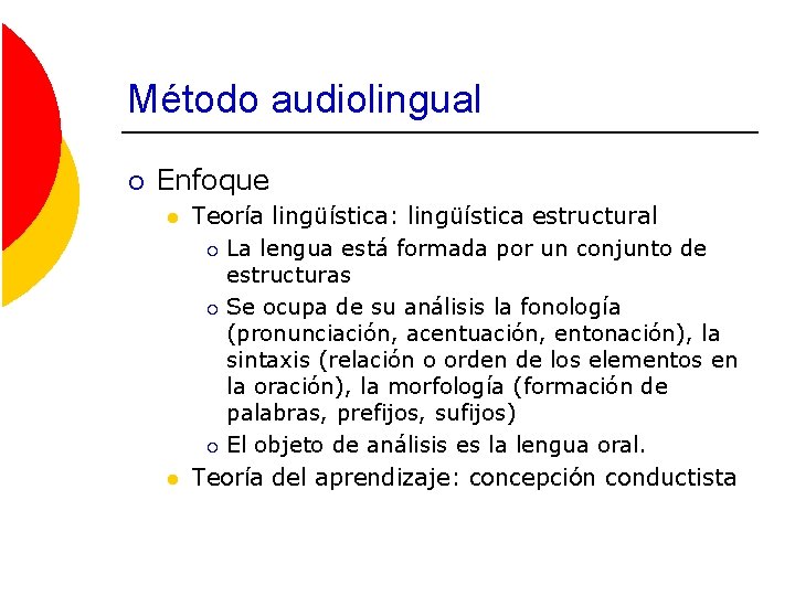 Método audiolingual ¡ Enfoque l l Teoría lingüística: lingüística estructural ¡ La lengua está