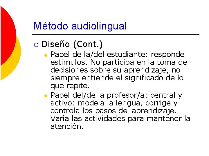 Método audiolingual ¡ Diseño (Cont. ) l l Papel de la/del estudiante: responde estímulos.