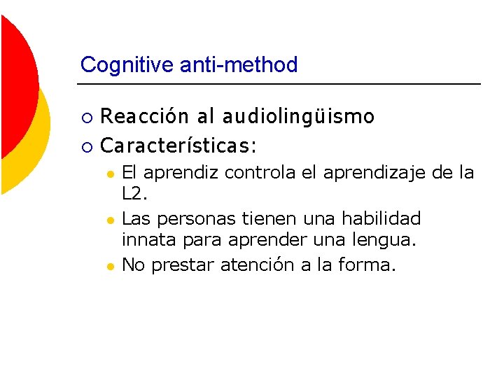 Cognitive anti-method Reacción al audiolingüismo ¡ Características: ¡ l l l El aprendiz controla