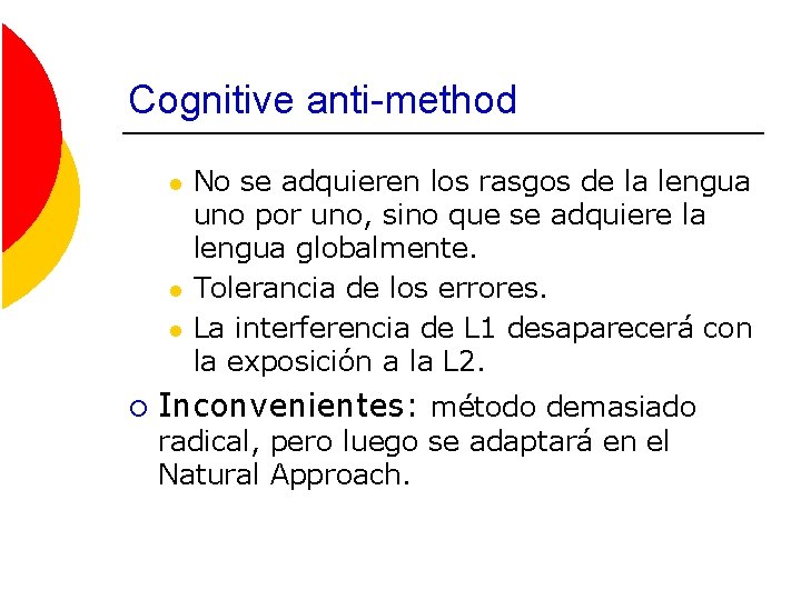 Cognitive anti-method l l l ¡ No se adquieren los rasgos de la lengua