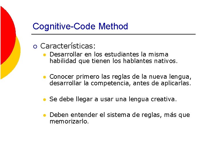 Cognitive-Code Method ¡ Características: l Desarrollar en los estudiantes la misma habilidad que tienen