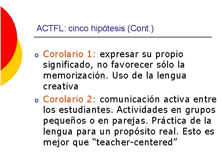 ACTFL: cinco hipótesis (Cont. ) o o Corolario 1: expresar su propio significado, no