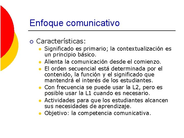 Enfoque comunicativo ¡ Características: l l l Significado es primario; la contextualización es un