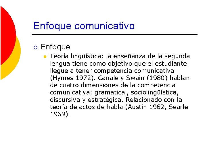 Enfoque comunicativo ¡ Enfoque l Teoría lingüística: la enseñanza de la segunda lengua tiene