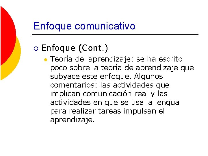 Enfoque comunicativo ¡ Enfoque (Cont. ) l Teoría del aprendizaje: se ha escrito poco