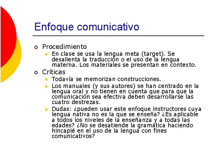 Enfoque comunicativo ¡ Procedimiento l ¡ En clase se usa la lengua meta (target).