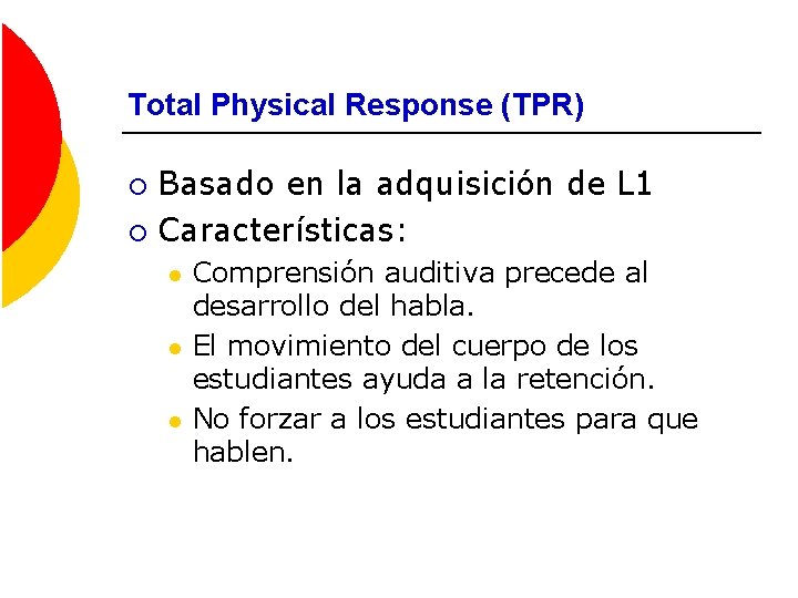 Total Physical Response (TPR) Basado en la adquisición de L 1 ¡ Características: ¡