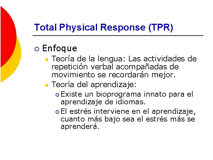 Total Physical Response (TPR) ¡ Enfoque l l Teoría de la lengua: Las actividades