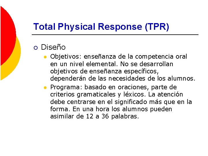 Total Physical Response (TPR) ¡ Diseño l l Objetivos: enseñanza de la competencia oral