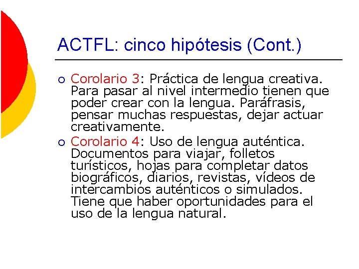 ACTFL: cinco hipótesis (Cont. ) ¡ ¡ Corolario 3: Práctica de lengua creativa. Para