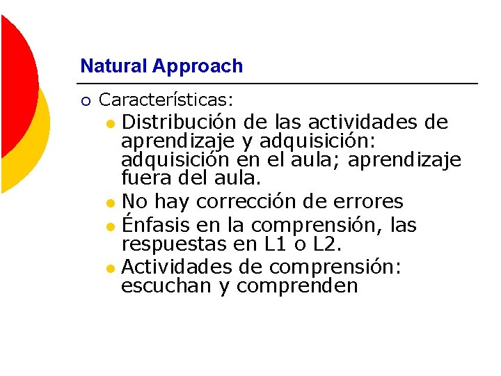 Natural Approach ¡ Características: Distribución de las actividades de aprendizaje y adquisición: adquisición en