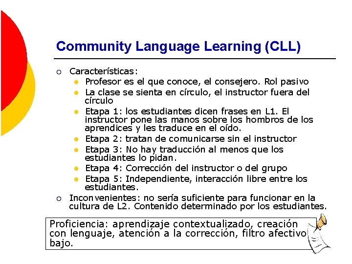 Community Language Learning (CLL) ¡ ¡ Características: l Profesor es el que conoce, el