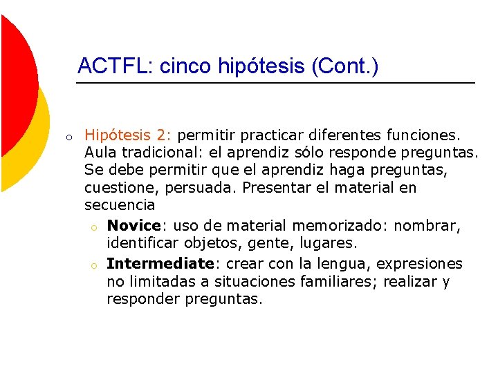 ACTFL: cinco hipótesis (Cont. ) o Hipótesis 2: permitir practicar diferentes funciones. Aula tradicional: