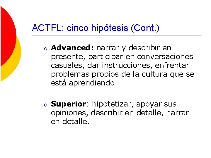 ACTFL: cinco hipótesis (Cont. ) o Advanced: narrar y describir en presente, participar en