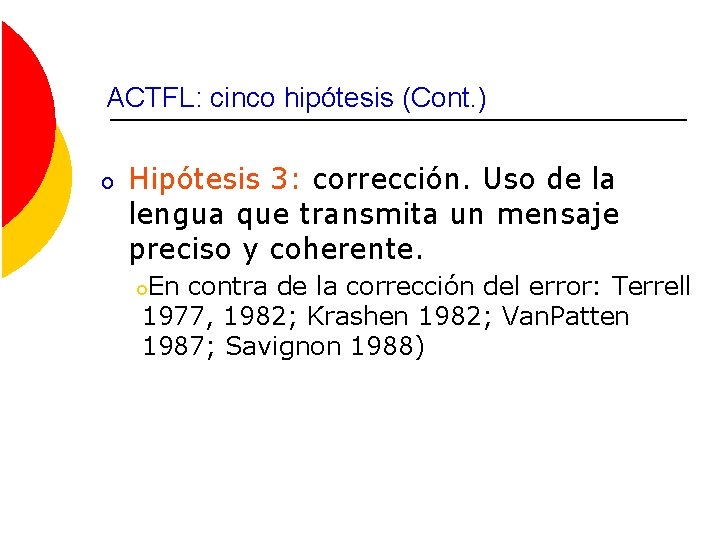 ACTFL: cinco hipótesis (Cont. ) o Hipótesis 3: corrección. Uso de la lengua que