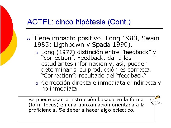 ACTFL: cinco hipótesis (Cont. ) o Tiene impacto positivo: Long 1983, Swain 1985; Ligthbown