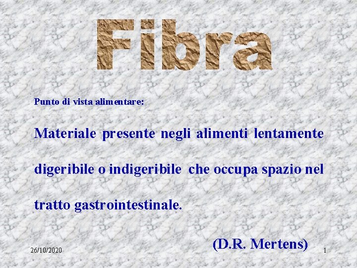 Punto di vista alimentare: Materiale presente negli alimenti lentamente digeribile o indigeribile che occupa