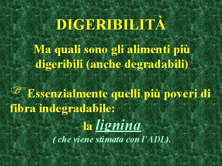 DIGERIBILITÀ Ma quali sono gli alimenti più digeribili (anche degradabili) FEssenzialmente quelli più poveri