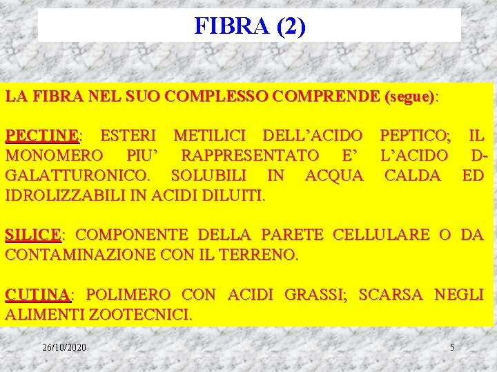 FIBRA (2) LA FIBRA NEL SUO COMPLESSO COMPRENDE (segue): PECTINE: ESTERI METILICI DELL’ACIDO PEPTICO;