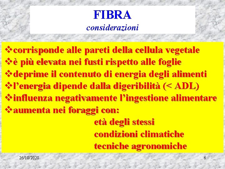FIBRA considerazioni vcorrisponde alle pareti della cellula vegetale vè più elevata nei fusti rispetto