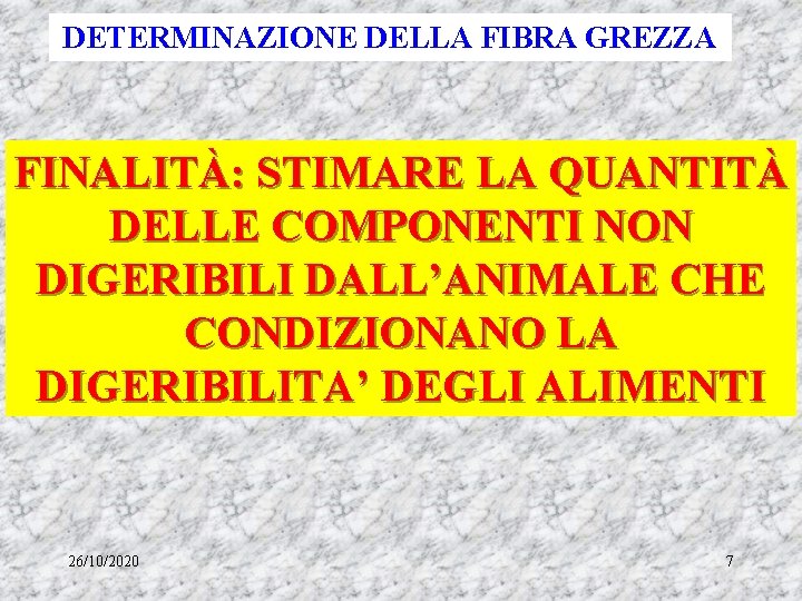 DETERMINAZIONE DELLA FIBRA GREZZA FINALITÀ: STIMARE LA QUANTITÀ DELLE COMPONENTI NON DIGERIBILI DALL’ANIMALE CHE