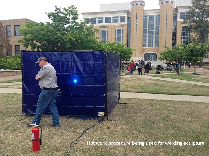 Hot work procedure being used for welding sculpture 