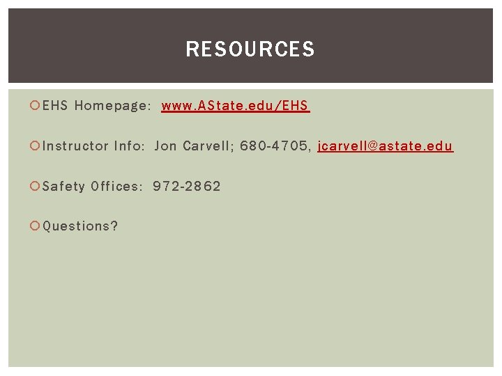 RESOURCES EHS Homepage: www. AState. edu/EHS Instructor Info: Jon Carvell; 680 -4705, jcarvell@astate. edu