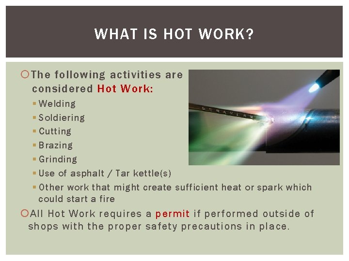 WHAT IS HOT WORK? The following activities are considered Hot Work: § Welding §