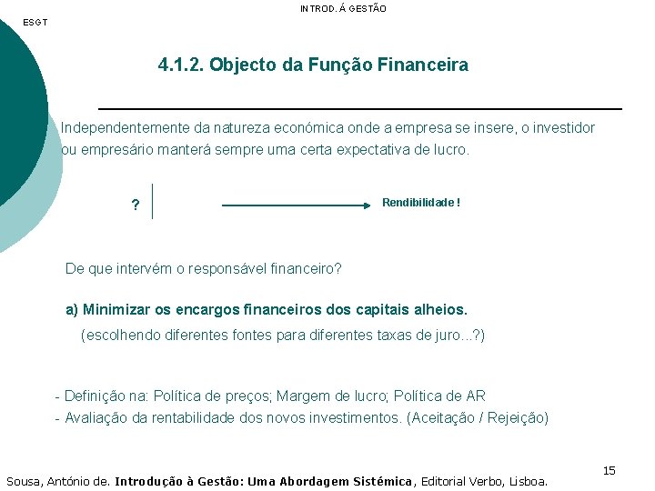 INTROD. Á GESTÃO ESGT 4. 1. 2. Objecto da Função Financeira Independentemente da natureza