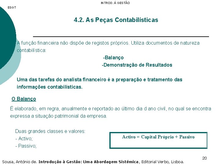INTROD. Á GESTÃO ESGT 4. 2. As Peças Contabilísticas A função financeira não dispõe