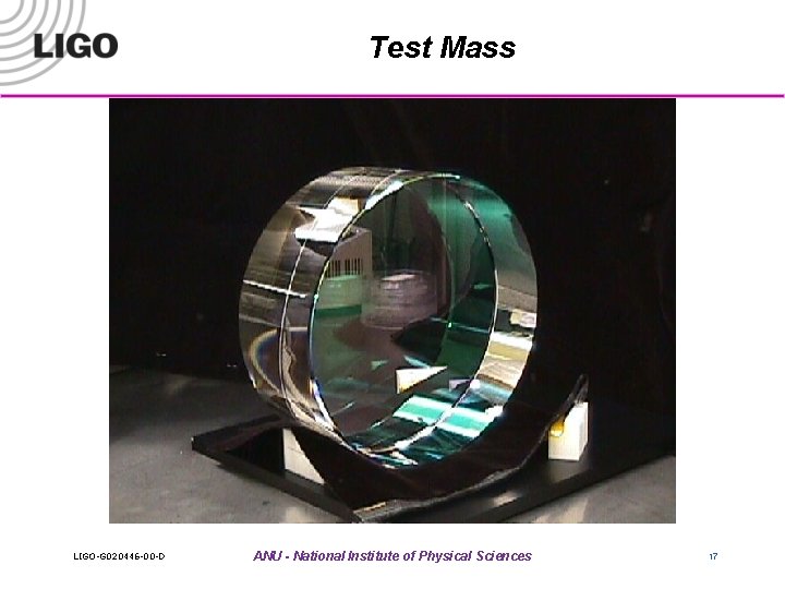 Test Mass LIGO-G 020446 -00 -D ANU - National Institute of Physical Sciences 17