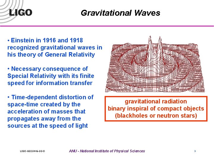 Gravitational Waves • Einstein in 1916 and 1918 recognized gravitational waves in his theory