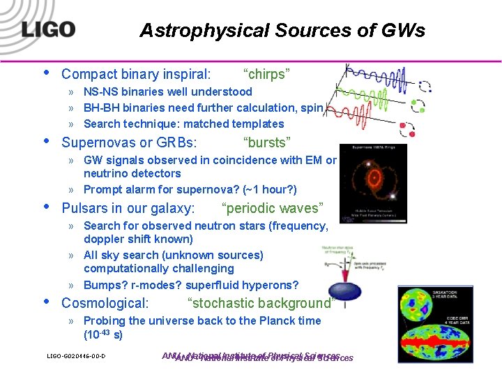 Astrophysical Sources of GWs • • Compact binary inspiral: “chirps” » NS-NS binaries well
