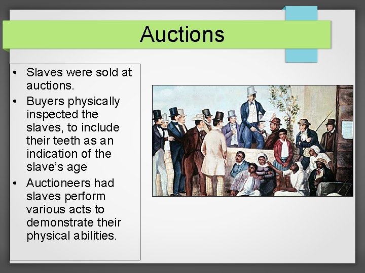 Auctions • Slaves were sold at auctions. • Buyers physically inspected the slaves, to