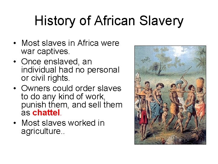 History of African Slavery • Most slaves in Africa were war captives. • Once