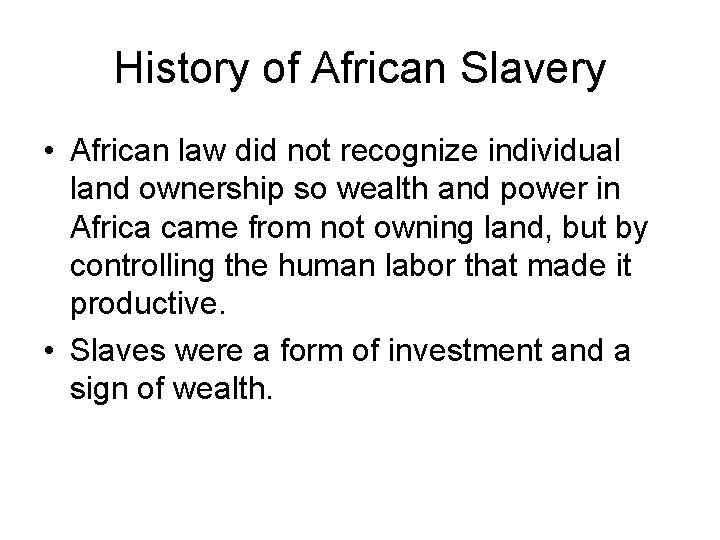 History of African Slavery • African law did not recognize individual land ownership so