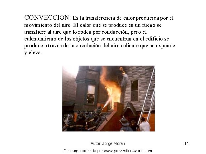 CONVECCIÓN: Es la transferencia de calor producida por el movimiento del aire. El calor