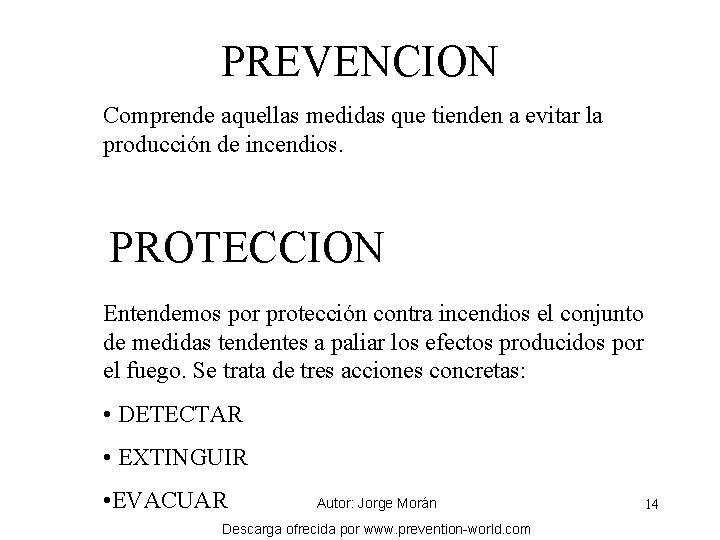 PREVENCION Comprende aquellas medidas que tienden a evitar la producción de incendios. PROTECCION Entendemos
