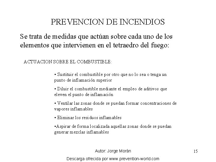 PREVENCION DE INCENDIOS Se trata de medidas que actúan sobre cada uno de los