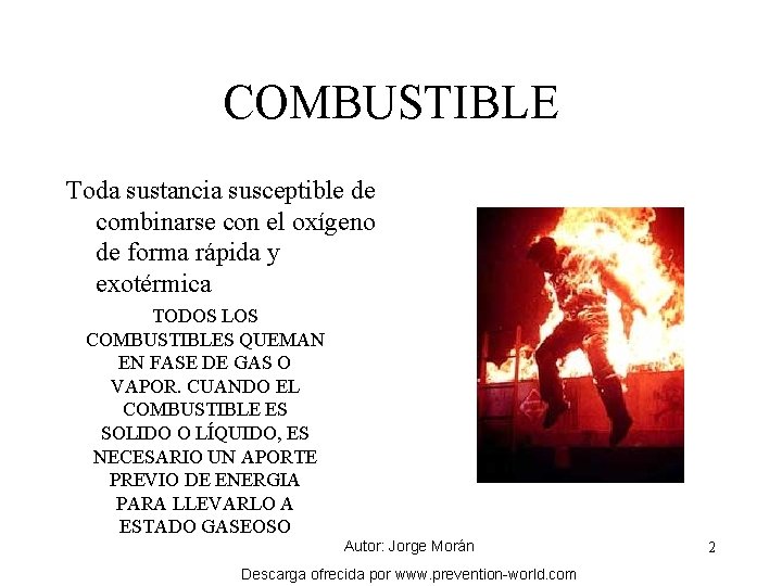 COMBUSTIBLE Toda sustancia susceptible de combinarse con el oxígeno de forma rápida y exotérmica