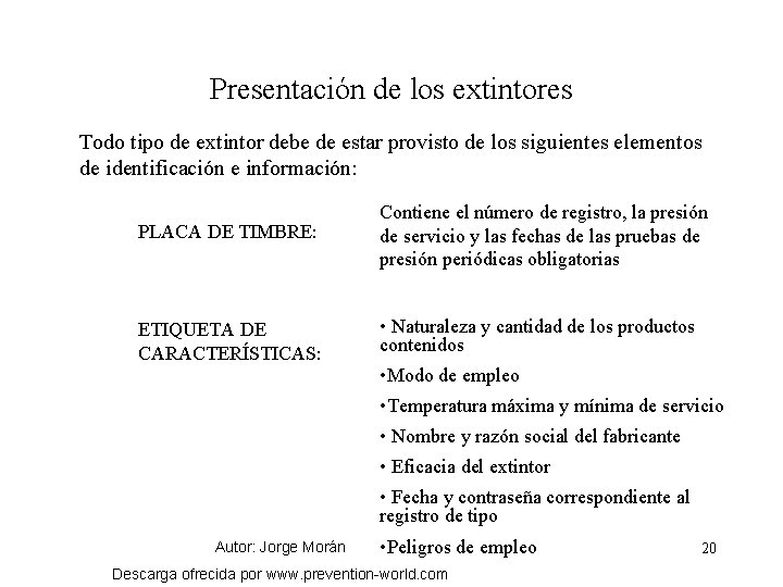 Presentación de los extintores Todo tipo de extintor debe de estar provisto de los